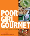 Poor Girl Gourmet: Eat in Style on a Bare-Bones Budget by: McCoy, Amy