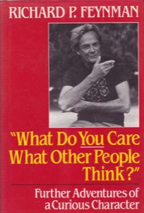 What Do You Care What Other People Think? Further Adventures of a Curious Character by: Feynman, Richard P.