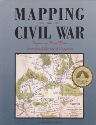 Mapping the Civil War: Featuring Rare Maps from the Library of Congress by: Nelson, Christopher