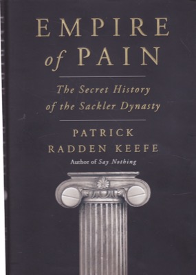 Empire of Pain: The Secret History of the Sackler Dynasty by: Keefe, Patrick Radden