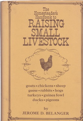The Homesteader's Handbook to Raising Small Livestock by: Belanger, Jerome D.