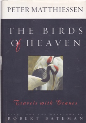 The Birds of Heaven: Travels with Cranes by: Matthiessen, Peter, Illust. by: Bateman, Robert