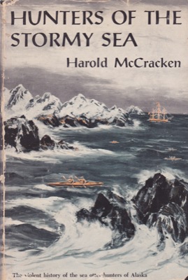 Hunters of the Stormy Sea: The Violent History of the Sea Otter Hunters of Alaska by: McCracken, Harold