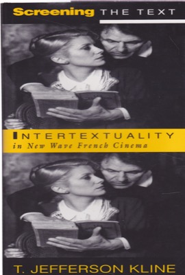 Screening the Text: Intertextuality in New Wave French Cinema [INSCRIBED COPY] by: Kline, Jefferson T.