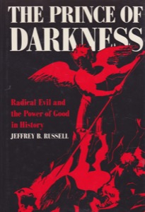 The Prince of Darkness: Radical Evil and the Power of Good in History by: Russel, Jeffrey B.