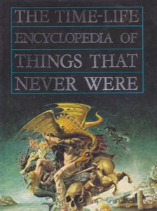 Encyclopedia of Things That Never Were: Creatures, Places, and People by: Page, MichaelIngpen, Robert
