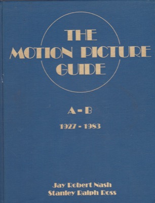 The Motion Picture Guide: Vol. 1, A-B, 1927-1983 by: Nash, Jay RobertRoss, Stanley Ralph