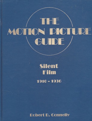The Motion Picture Guide: Vol. 10, Silent Film, 1910-1936 by: Connelly, Robert B.Nash, Jay RobertRoss, Stanley Ralph