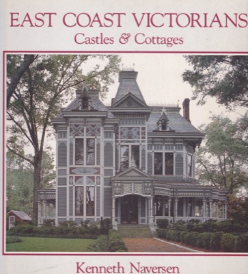 East Coast Victorians: Castles & Cottages by: Naversen, Kenneth