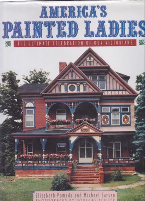 America's Painted Ladies: The Ultimate Celebration of our Victorians by: Pomada, ElizabethLarsen, Michael, Illust. by: Keister, Douglas