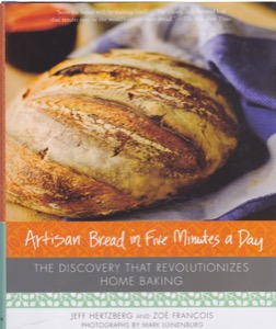 Artisan Bread in Five Minutes a Day: The Discovery That Revolutionizes Home Baking by: Francois, ZoeHertzberg, Jeff, Illust. by: Luinenburg, Mark