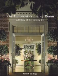 The University's Living Room: A History of the Carolina Inn [SIGNED COPY] by: Zogry, Kenneth Joel