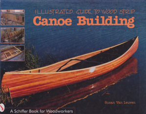 Illustrated Guide to Wood Strip Canoe Building by: Leuven, Susan Van