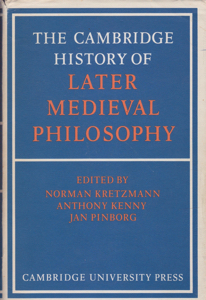 The Cambridge History of Later Medieval Philosophy: From the Rediscovery of Aristotle to the Disintegration of Scholasticism 1100-1600 by: Editor: Kretzmann, Norman; Kenny, Anthony; Pinborg, Jan