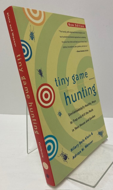 Tiny Game Hunting: Environmentally Healthy Ways to Trap and Kill Pests in Your House and Garden by: Klein, Hilary Dole