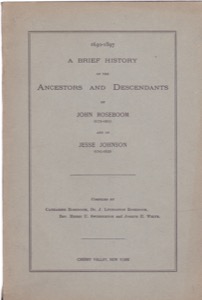 1630-1897 A Brief History of the Ancestors and Descendants of John Roseboom (1739-1805) and of Jesse Johnson (1745-1832) by: Roseboom, CatharineRoseboom, Dr. J. LivingstonSwinnerton, Rev. Henry U.White, Joseph H.