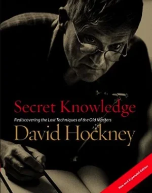 Secret Knowledge: Rediscovering the Lost Techniques of the Old MastersHockney, David