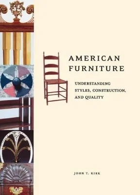 American Furniture: Understanding Styles, Construction, and QualityKirk, John T.