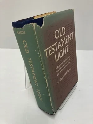 Old Testament Light: A Scriptural Commentary based on the Aramaic of the ancient Peshitta TextLamsa, George M.