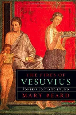 Fires of Vesuvius, The: Pompeii Lost and FoundBeard, Mary