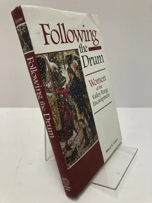 Following the Drum: Women at the Valley Forge EncampmentLoane, Nancy K.