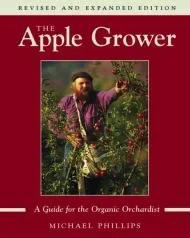 The Apple Grower: Guide for the Organic OrchardistPhillips, Michael
