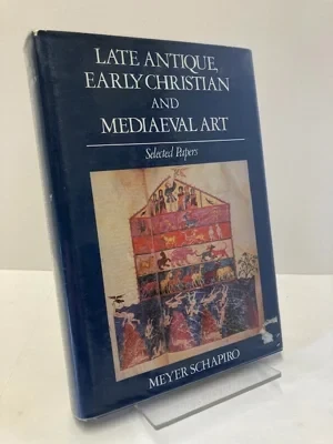 Late Antique, Early Christian and Mediaeval Art: Selected Papers, Vol. 3Schapiro, Meyer