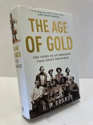 The Age of Gold: The Story of an Obsession That Swept the WorldBrands, H. W.