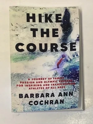 Hike the Course: A Journey of Family, Passion and Olympic Success for Inspiring and Transforming Athletes of All AgesCochran, Barbara Ann