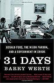 31 Days: Gerald Ford, the Nixon Pardon and A Government in CrisisWerth, Barry