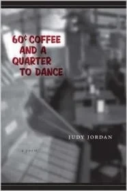 60 Cent Coffee and a Quarter to Dance: A PoemJordan, Judy