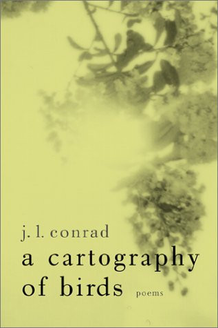 A Cartography of Birds: Poems by: Conrad, J. L.