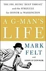 A G-Man's Life: The FBI, Being 'Deep Throat,' And the Struggle for Honor in WashingtonFelt, Mark