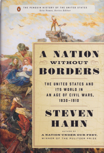 A Nation Without Borders: The United States and its World in an Age of Civil Wars, 1830-1910 by: Hahn, Steven