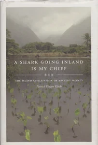 A Shark Going Inland Is My Chief: The Island Civilization of Ancient Hawai'i by: Kirch, Patrick Vinton