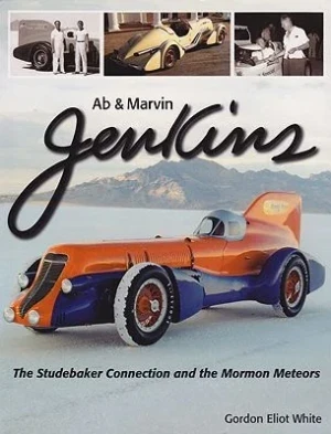 Ab & Marvin Jenkins: the Studebaker Connection and the Mormon Meteors (SIGNED COPY)White, Gordon Eliot
