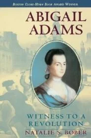 Abigail Adams: Witness to a RevolutionBober, Natalie S.