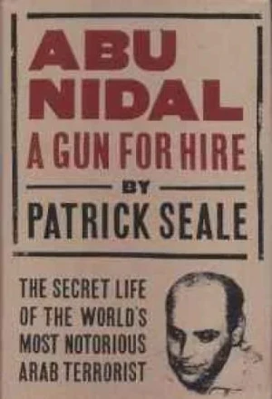 Abu Nidal: A Gun for Hire: The Secret Life of the World's Most Notorious Arab TerroristSeale, Patrick