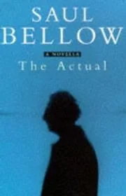 Actual, The Bellow, Saul