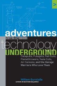 Adventures from the Technology UndergroundGurstelle, William