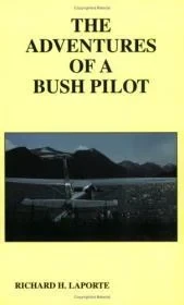 Adventures of a Bush Pilot, The (Inscribed by Author)LaPorte, Richard H.