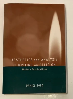 Aesthetics and Analysis in Writing on Religion: Modern Fascinations (SIGNED)Gold, Daniel 