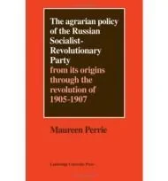 Agrarian Policy of the Russian Socialist-Revolutionary Party, The: From its Origins Through the evolution of 1905-1907Perrie, Maureen