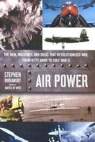 Air Power: The Men, Machines, and Ideas that Revolutionized War, From Kitty Hawk to Gulf War IIBudiansky, Stephen Air Power: The Men, Machines, and Ideas that Revolutionized War, From Kitty Hawk to Gulf War IIBudiansky, Stephen