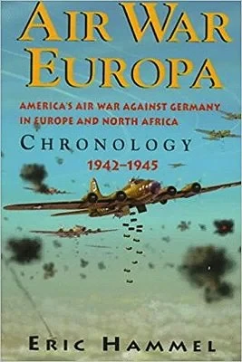 Air War Europa: American's Air War against germany in Europe and North America: Chronology 1942-1945Hammel, Eric