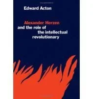 Alexander Herzen and the Role of the Intellectual RevolutionaryActon, Edward