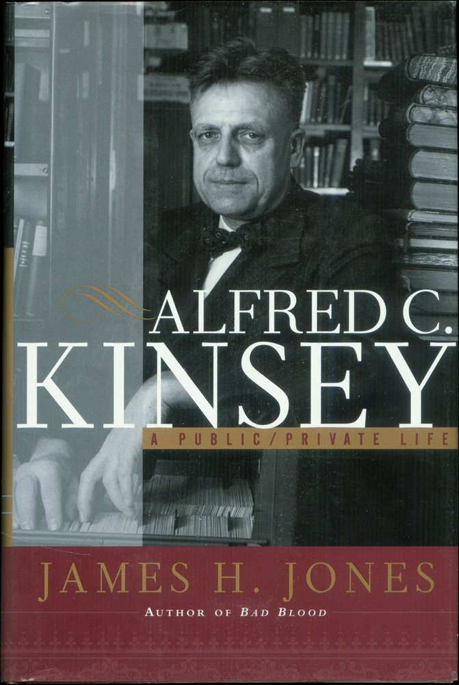 Alfred C. Kinsey : A Public/Private Life by: Jones, James H.