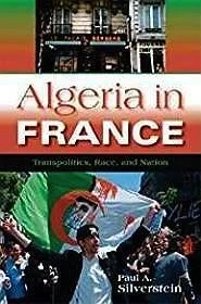 Algeria in France: Transpolitics, Race, and NationSilverstein, Paul A.