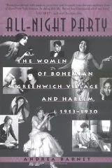 All-Night Party: The Women of Bohemian Greenwich Village and Harlem, 1913-1930Barnet, Andrea