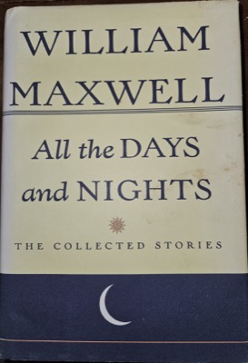 All the Days and Nights: The Collected Stories of William Maxwell by: Maxwell, William